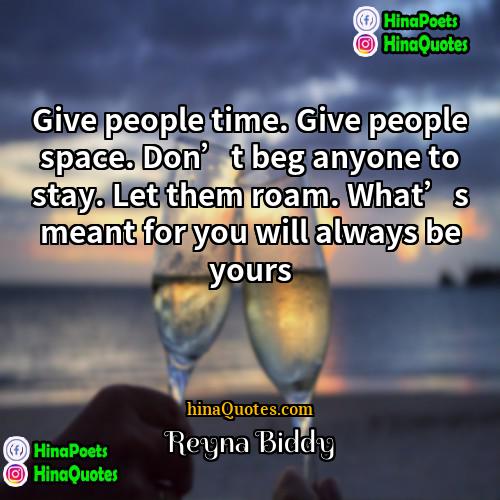 Reyna Biddy Quotes | Give people time. Give people space. Don’t